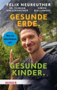 Cover-Bild zum Titel 'Gesunde Erde. Gesunde Kinder.' von 'Felix Neureuther, Simon Biallowons, Florian Kreuzpointner'