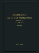 Cover-Bild zum Titel 'Handbuch der Eisen- und Stahlgießerei' von 'O. Bauer, M. Philips, E. Preuß, A. Schott, E. Trescher'