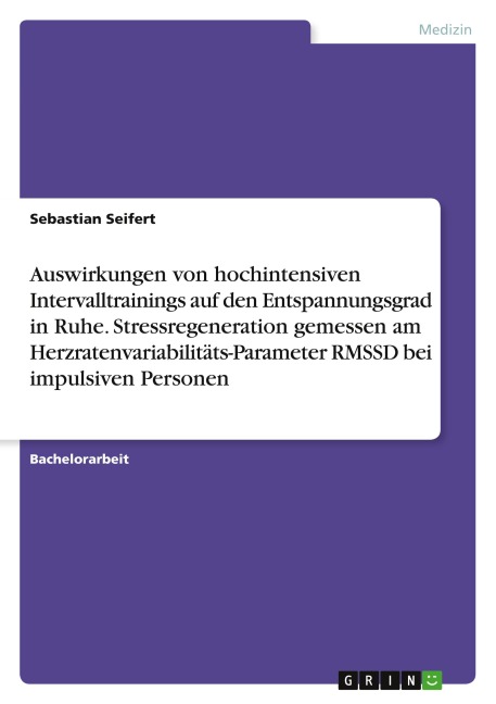 Auswirkungen von hochintensiven Intervalltrainings auf den Entspannungsgrad in Ruhe. Stressregeneration gemessen am Herzratenvariabilitäts-Parameter RMSSD bei impulsiven Personen - Sebastian Seifert