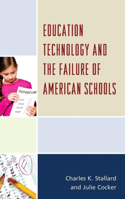Education Technology and the Failure of American Schools - Charles K. Stallard, Julie Cocker