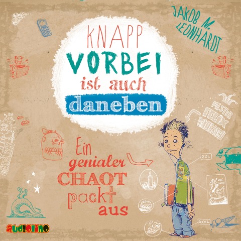 Knapp vorbei ist auch daneben - Ein genialer Chaot packt aus - Jakob M. Leonhardt