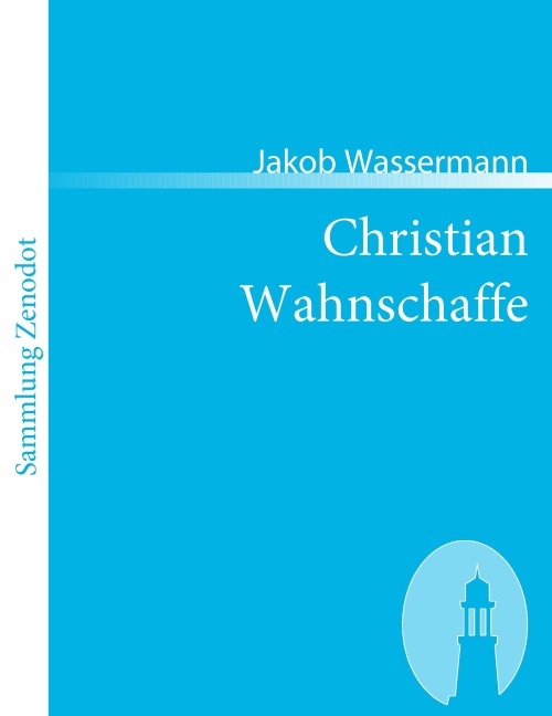 Christian Wahnschaffe - Jakob Wassermann