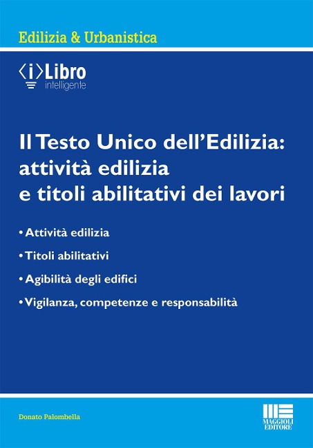 Il Testo Unico dell'edilizia: attività edilizia e titoli abilitativi dei lavori - Donato Palombella