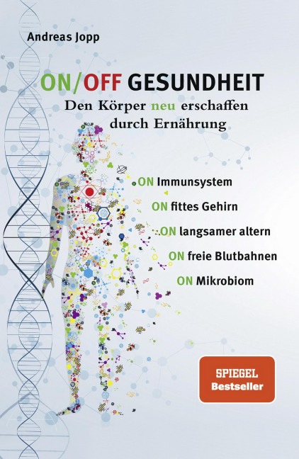 ON/OFF GESUNDHEIT. Den Körper neu erschaffen durch Ernährung: Wie Sie Immunsystem, Gehirn, Darm, Gefäße stärken und langsamer altern. Holen Sie sich einen leistungsfähigeren, besseren Körper zurück. - Andreas Jopp