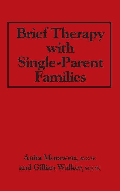 Brief Therapy With Single-Parent Families - Anita Morawetz, Gillian Walker