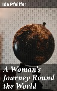 A Woman's Journey Round the World - Ida Pfeiffer
