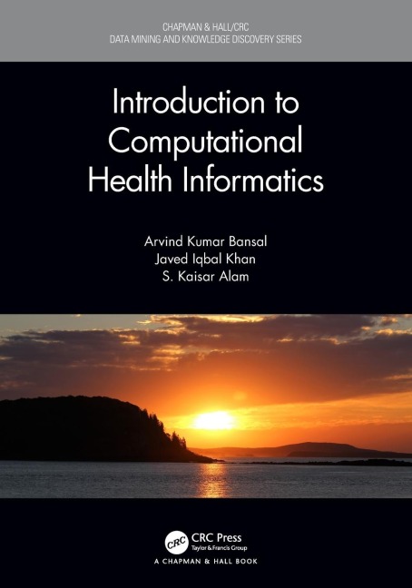 Introduction to Computational Health Informatics - Arvind Kumar Bansal, Javed Iqbal Khan, S. Kaisar Alam