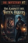 Cover-Bild zum Titel 'Dr. Mystery #7: Das Kabinett des toten Hexers' von 'A. F. Morland'