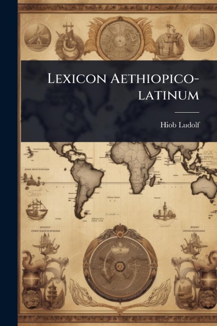 Lexicon Aethiopico-latinum - Hiob Ludolf