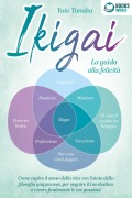 Ikigai - La guida alla felicità: Come trovare il vero senso della vita con l'aiuto dell'antica filosofia giapponese, seguire il tuo destino d'ora in poi e vivere finalmente le tue passioni - Yuto Tanaka