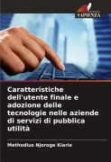 Cover-Bild zum Titel 'Caratteristiche dell'utente finale e adozione delle tecnologie nelle aziende di servizi di pubblica utilità' von 'Methodius Njoroge Kiarie'