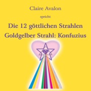Cover-Bild zum Titel 'Die zwölf göttlichen Strahlen' von 'Claire Avalon'