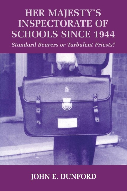 Her Majesty's Inspectorate of Schools Since 1944 - John E. Dunford