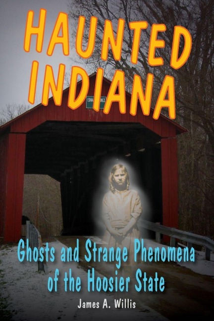 Haunted Indiana - James A Willis