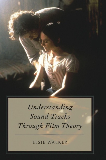 Understanding Sound Tracks Through Film Theory - Walker