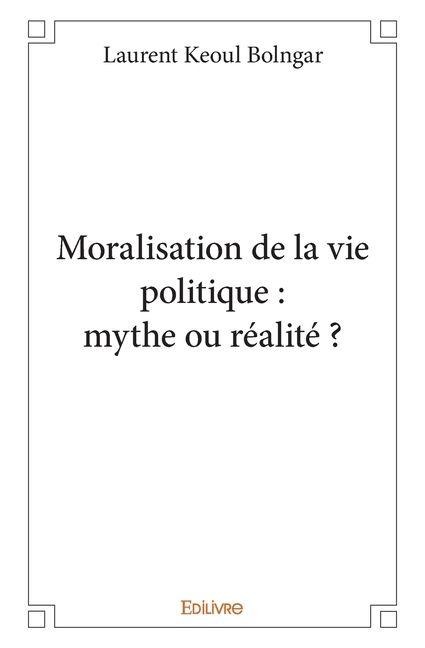 Moralisation de la vie politique - Laurent Keoul Bolngar