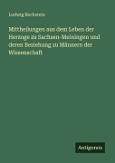 Cover-Bild zum Titel 'Mittheilungen aus dem Leben der Herzoge zu Sachsen-Meiningen und deren Beziehung zu Männern der Wissenschaft' von 'Ludwig Bechstein'