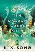 Cover-Bild zum Titel 'The Dragon Wakes with Thunder' von 'K. X. Song'