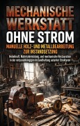 Cover-Bild zum Titel 'Mechanische Werkstatt ohne Strom: Manuelle Holz- und Metallbearbeitung zur Instandsetzung' von 'Mehmet Sager'