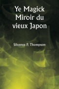 Cover-Bild zum Titel 'Ye Magick Miroir du vieux Japon' von 'Silvanus P. Thompson'