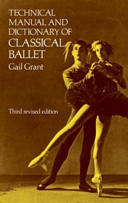Technical Manual and Dictionary of Classical Ballet - Gail Grant