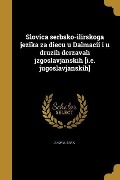 Slovica serbsko-ilirskoga jezika za diecu u Dalmacii i u druzih derzavah jzgoslavjanskih [i.e. jugoslavjanskih] - Andria Baric