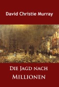 Cover-Bild zum Titel 'Die Jagd nach Millionen' von 'David Christie Murray'