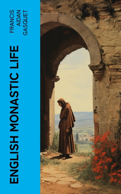 English Monastic Life - Francis Aidan Gasquet