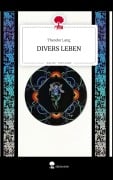 Cover-Bild zum Titel 'DIVERS LEBEN. Life is a Story - story.one' von 'Theodor Lang'
