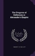 Cover-Bild zum Titel 'The Progress of Hellenism in Alexander's Empire' von 'John Pentland Mahaffy'