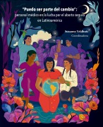 Puedo ser parte del cambio : personal médico en la lucha por el aborto seguro en Latinoamérica - Suzanne Veldhuis, Martha Elena Leal Chávez, Carmen Cecilia Martínez López, Catalina Martínez Coral, Viviana Mazur