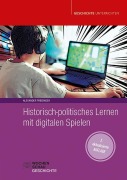 Cover-Bild zum Titel 'Historisch-politisches Lernen mit digitalen Spielen' von 'Alexander Preisinger'