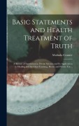 Cover-Bild zum Titel 'Basic Statements and Health Treatment of Truth; a System of Instruction in Divine Science and Its Application in Healing and for Class Training, Home and Private Use ..' von ''