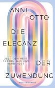 Cover-Bild zum Titel 'Die Eleganz der Zuwendung. Über den Wert dessen, was uns verbindet' von 'Anne Otto'