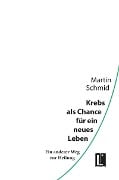 Krebs als Chance für ein neues Leben - Martin Schmid