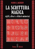 Cover-Bild zum Titel 'La scrittura magica. Sigilli, cifrari e alfabeti misteriosi' von 'Mark B. Jackson'