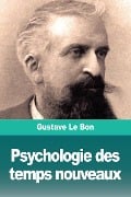 Psychologie des temps nouveaux - Gustave Le Bon