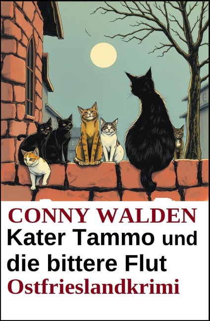 Kater Tammo und die bittere Flut: Ostfrieslandkrimi - Conny Walden