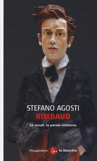Rimbaud. Le vocali, la parola notturna - Stefano Agosti