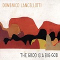 Cover-Bild zum Titel 'The Good Is A Big God' von 'Domenico Lancellotti'