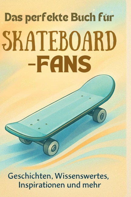 Das perfekte Buch für Skateboard-Fans - Anna Schmid