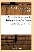 Nouvelle Éducation de la Femme Dans Les Classes Cultivées - D. Adhemar-M-B-A