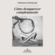 Cover-Bild zum Titel 'Cómo desaparecer completamente' von 'Mariana Enriquez'