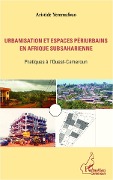 Cover-Bild zum Titel 'Urbanisation et espaces périurbains en Afrique subsaharienne' von 'Yemmafouo'