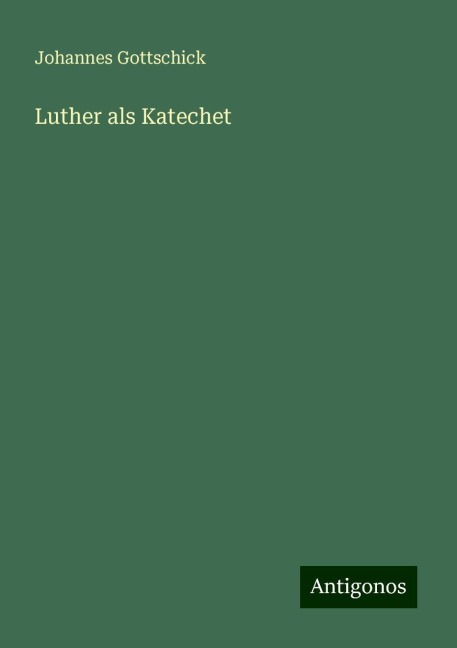 Luther als Katechet - Johannes Gottschick