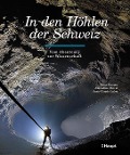 In den Höhlen der Schweiz - Rémy Wenger, Amandine Perret, Jean-Claude Lalou