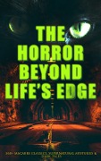 The Horror Beyond Life's Edge: 560+ Macabre Classics, Supernatural Mysteries & Dark Tales - Mary Shelley, Nathaniel Hawthorne, William Thomas Beckford, Matthew Gregory Lewis, Ann Radcliffe