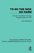 Cover-Bild zum Titel 'To Do The Sick No Harm' von 'John Woodward'