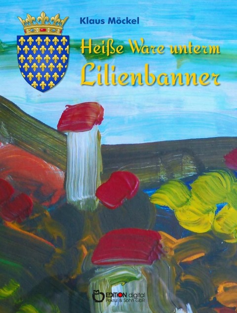 Heiße Ware unterm Lilienbanner - Klaus Möckel