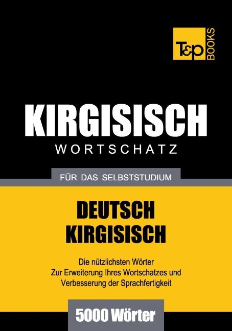 Wortschatz Deutsch-Kirgisisch für das Selbststudium - 5000 Wörter - Andrey Taranov